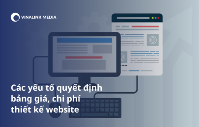 Các yếu tố quyết định bảng giá, chi phí thiết kế website